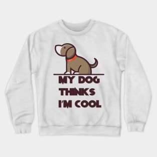 Dog Dad Shirt, My Dog Thinks Im Cool, Funny Dog Shirt, Mens Dog T shirt, Gift for Dog Lovers, Shirt for Dog Owners, Gift for Dog Owner Crewneck Sweatshirt